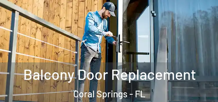  Balcony Door Replacement Coral Springs - FL