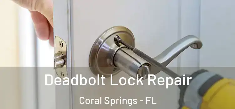 Deadbolt Lock Repair Coral Springs - FL