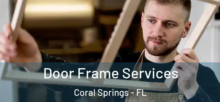 Door Frame Services Coral Springs - FL