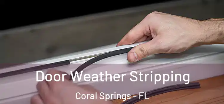  Door Weather Stripping Coral Springs - FL
