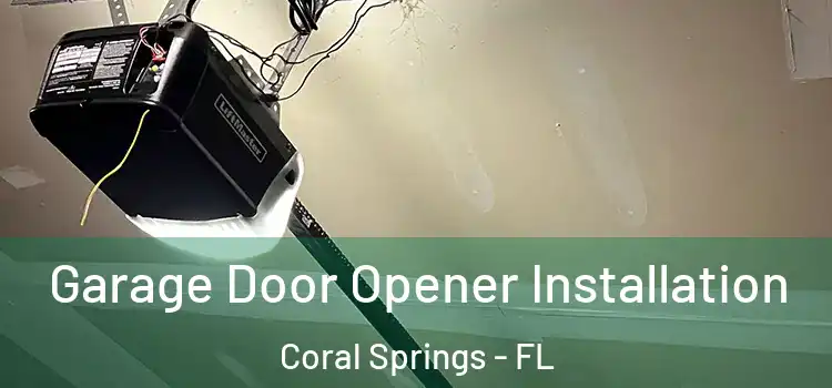  Garage Door Opener Installation Coral Springs - FL