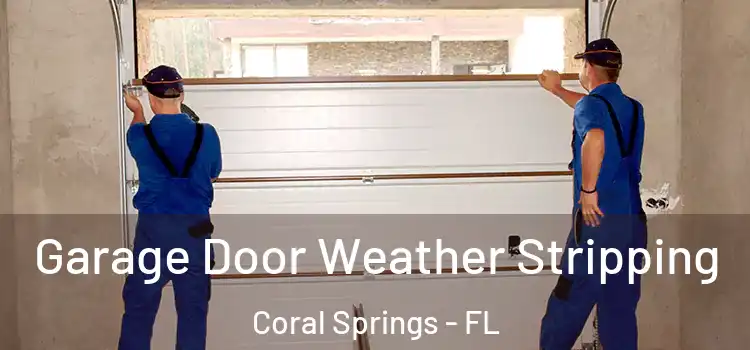  Garage Door Weather Stripping Coral Springs - FL