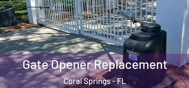 Gate Opener Replacement Coral Springs - FL